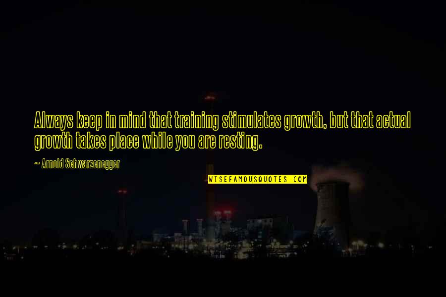 Please Delete Me Quotes By Arnold Schwarzenegger: Always keep in mind that training stimulates growth, Please Delete Me Quotes By Arnold Schwarzenegger: Always keep in mind that training stimulates growth,