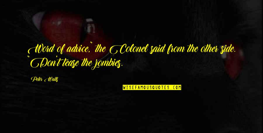 Please Delete Me Quotes By Peter Watts: Word of advice," the Colonel said from the