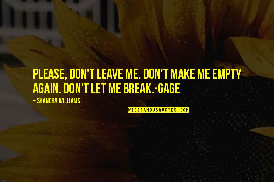 Please Don Leave Me Quotes By Shanora Williams: Please, don't leave me. Don't make me empty