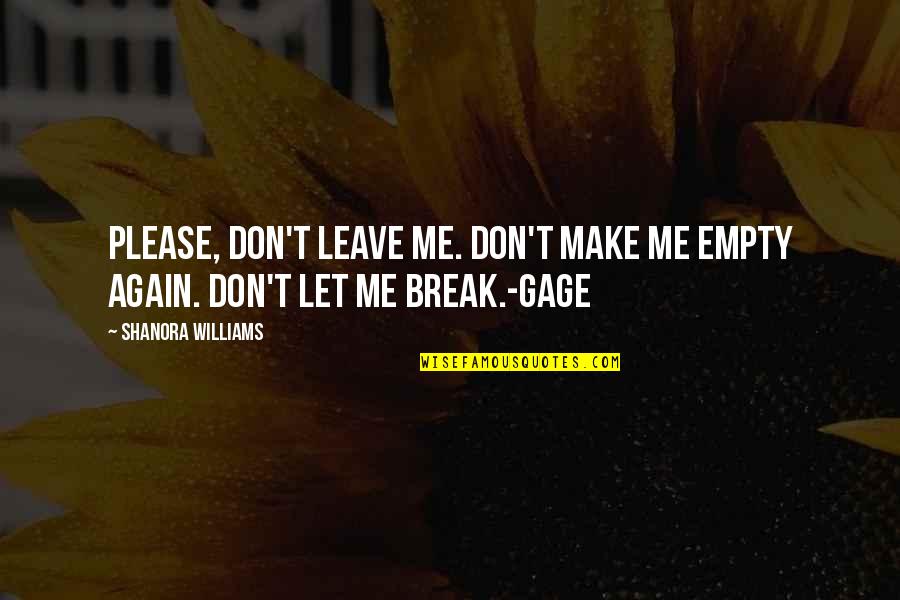 Please Don Leave Quotes By Shanora Williams: Please, don't leave me. Don't make me empty