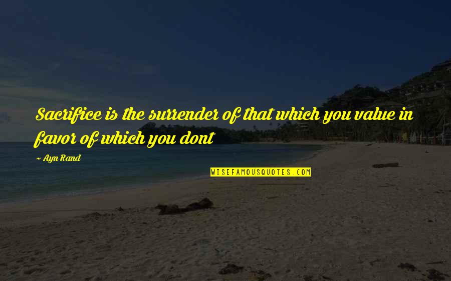 Please Donate Money Quotes By Ayn Rand: Sacrifice is the surrender of that which you