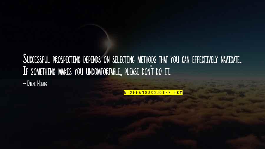 Please Don't Do This Quotes By Diane Helbig: Successful prospecting depends on selecting methods that you