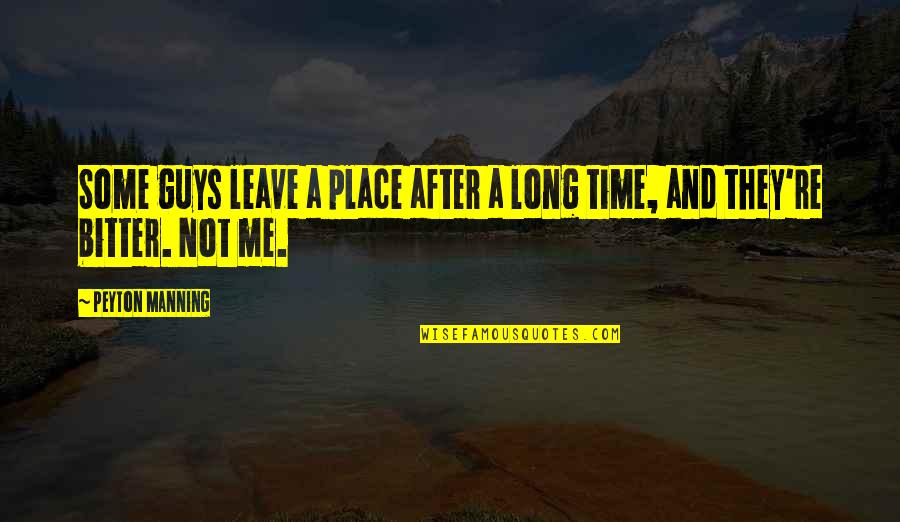 Please Don't Ever Leave Me Quotes By Peyton Manning: Some guys leave a place after a long