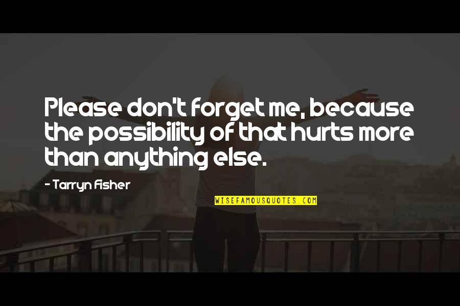 Please Don't Forget Me Quotes By Tarryn Fisher: Please don't forget me, because the possibility of