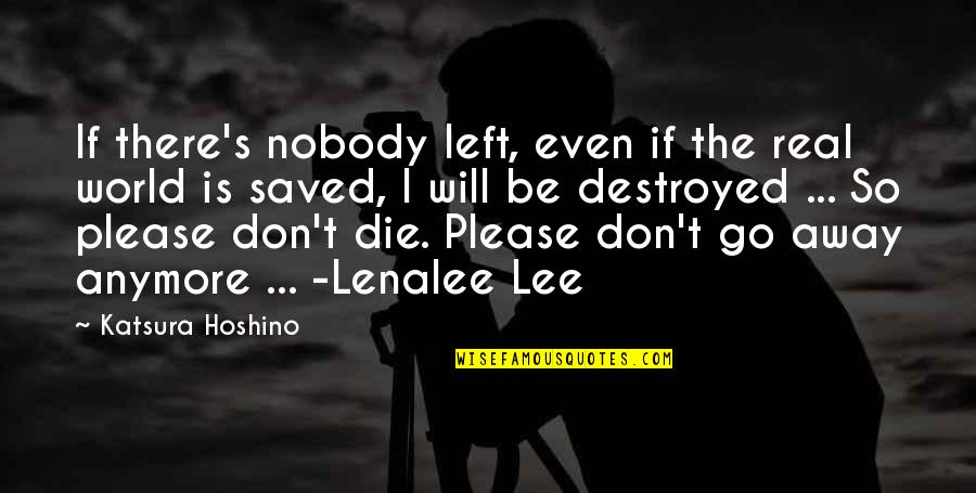 Please Don't Go Away Quotes By Katsura Hoshino: If there's nobody left, even if the real
