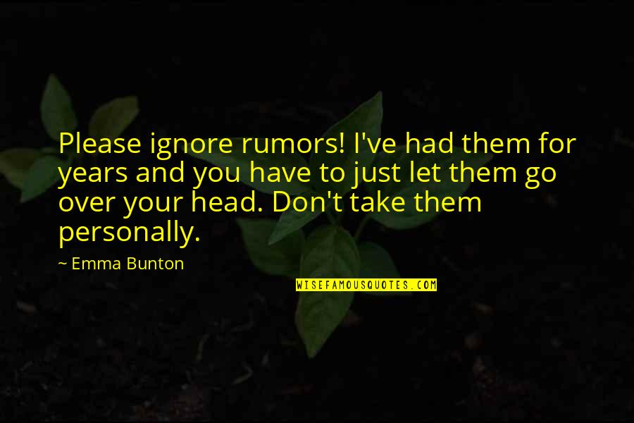 Please Don't Go Quotes By Emma Bunton: Please ignore rumors! I've had them for years