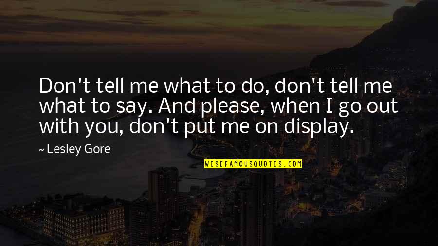 Please Don't Go Quotes By Lesley Gore: Don't tell me what to do, don't tell