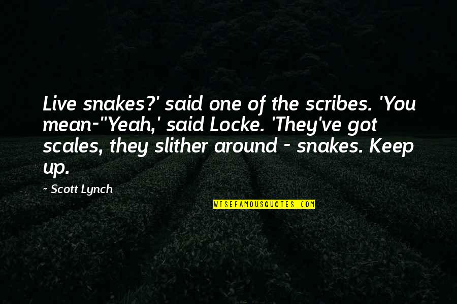 Please Don't Go Tumblr Quotes By Scott Lynch: Live snakes?' said one of the scribes. 'You