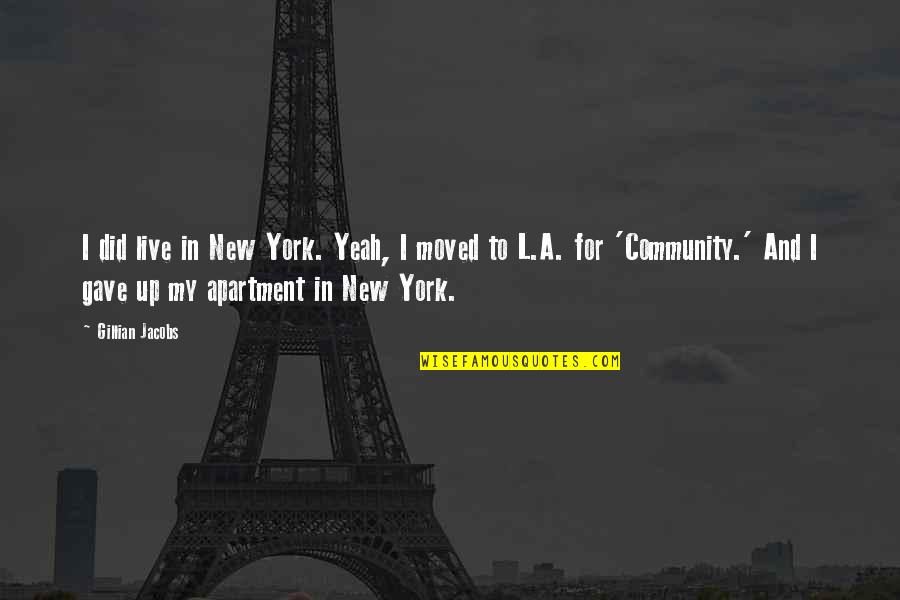 Please Don't Grow Up So Fast Quotes By Gillian Jacobs: I did live in New York. Yeah, I