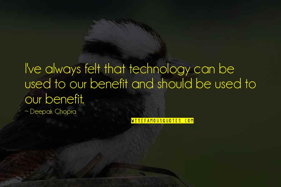 Please Don't Hurt Me Again Quotes By Deepak Chopra: I've always felt that technology can be used