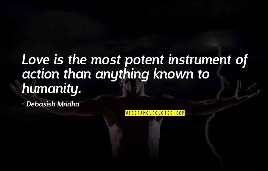 Please Don't Leave Me Baby Quotes By Debasish Mridha: Love is the most potent instrument of action
