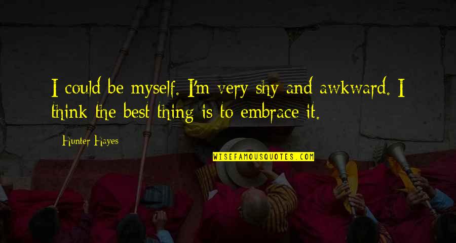 Please Dont Leave Me Sad Quotes By Hunter Hayes: I could be myself. I'm very shy and Please Dont Leave Me Sad Quotes By Hunter Hayes: I could be myself. I'm very shy and