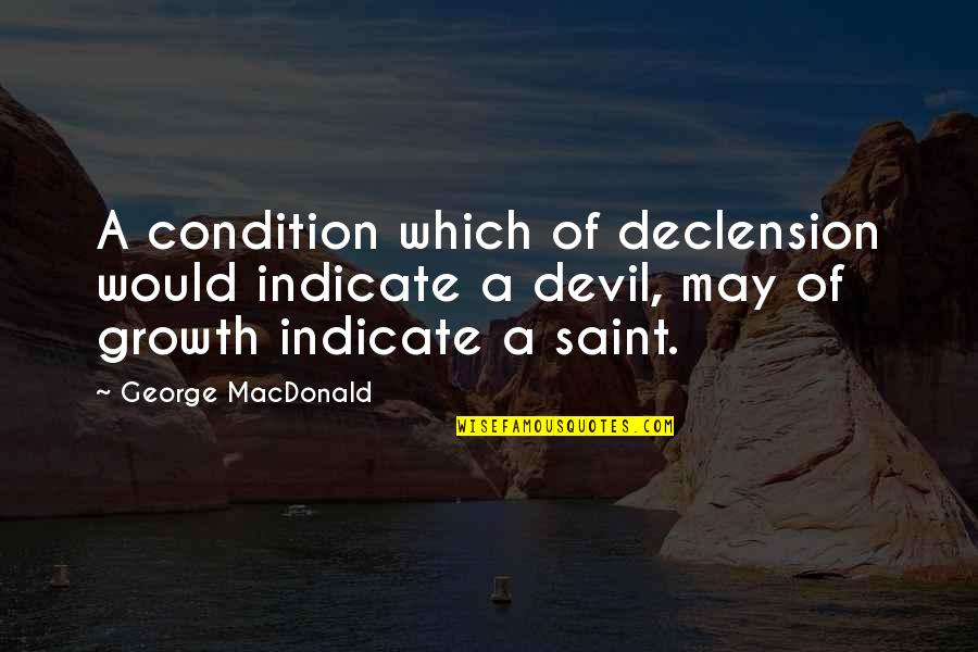 Please Don't Love Me Quotes By George MacDonald: A condition which of declension would indicate a