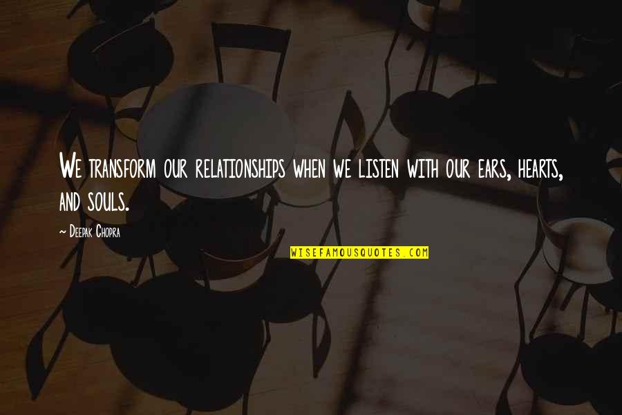 Please Don't Misunderstand Me Quotes By Deepak Chopra: We transform our relationships when we listen with