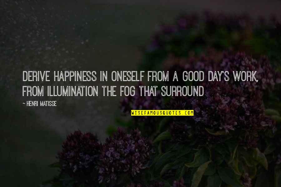 Please Eat Quotes By Henri Matisse: Derive happiness in oneself from a good day's