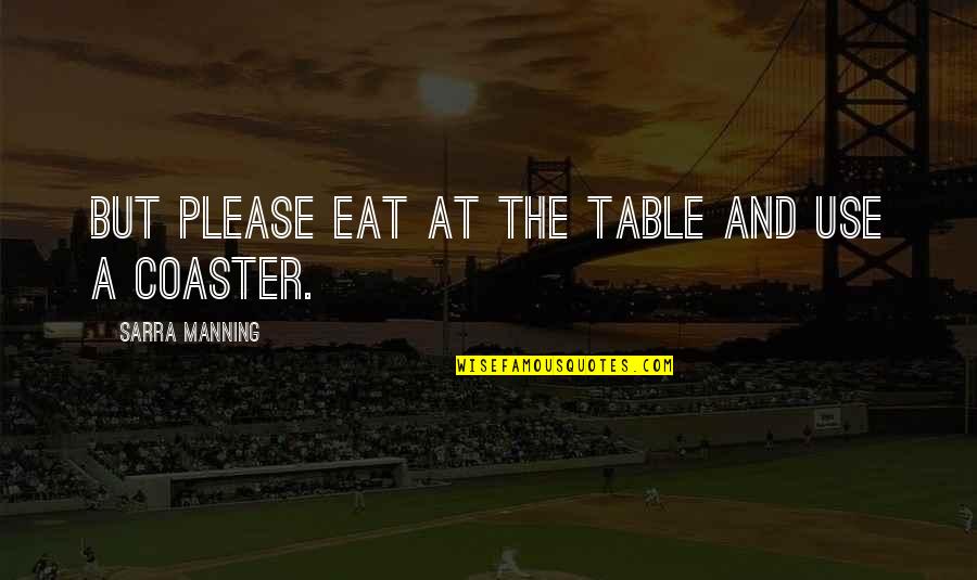 Please Eat Quotes By Sarra Manning: But please eat at the table and use Please Eat Quotes By Sarra Manning: But please eat at the table and use