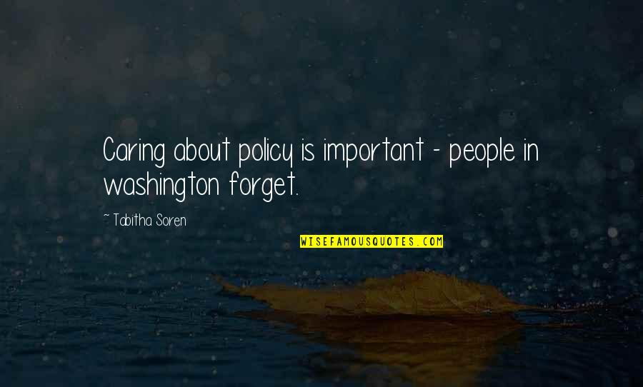Please Forgive Me Brother Quotes By Tabitha Soren: Caring about policy is important - people in Please Forgive Me Brother Quotes By Tabitha Soren: Caring about policy is important - people in