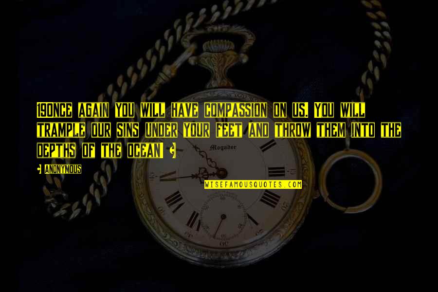 Please Forgive Me For My Mistakes Quotes By Anonymous: 19Once again you will have compassion on us.