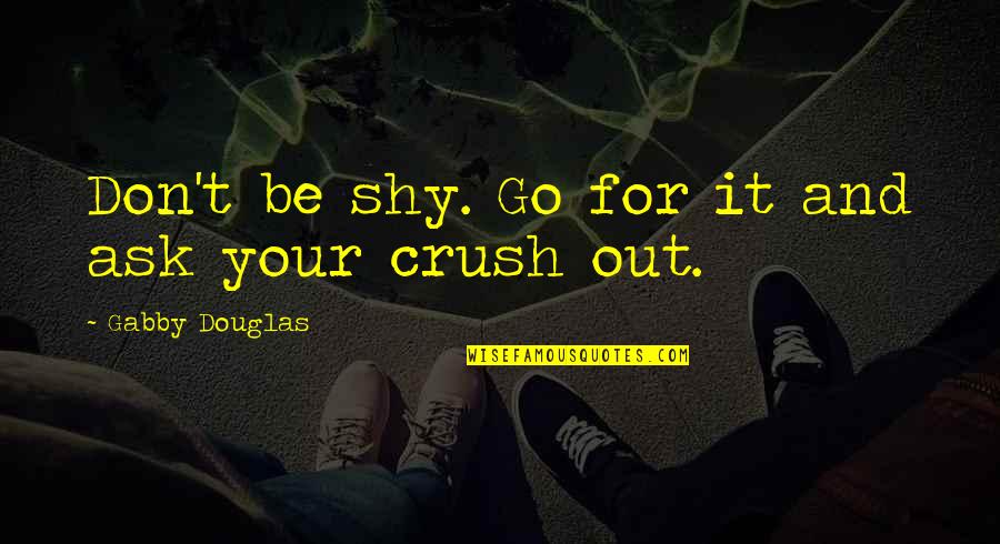Please Forgive Me For My Mistakes Quotes By Gabby Douglas: Don't be shy. Go for it and ask
