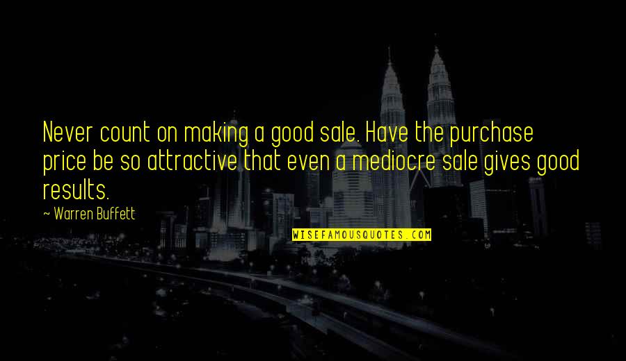 Please Forgive Me For My Mistakes Quotes By Warren Buffett: Never count on making a good sale. Have