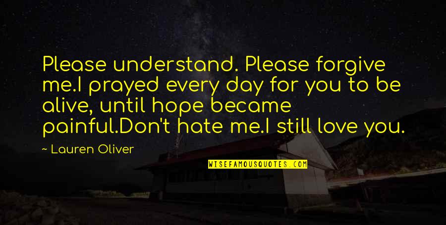 Please Forgive Me I Love You Quotes By Lauren Oliver: Please understand. Please forgive me.I prayed every day