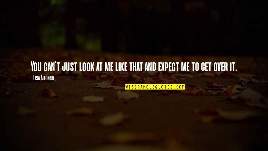 Please Give Me Chance Quotes By Lisa Alfonso: You can't just look at me like that