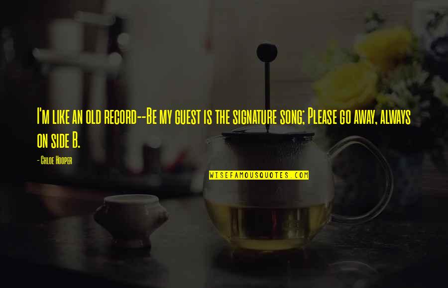 Please Go Away Quotes By Chloe Hooper: I'm like an old record--Be my guest is