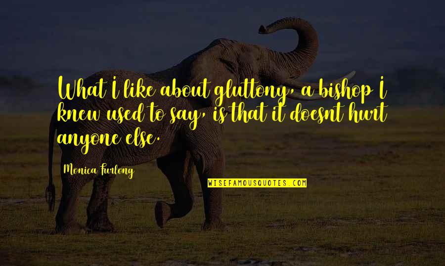 Please Go Away Quotes By Monica Furlong: What I like about gluttony, a bishop I