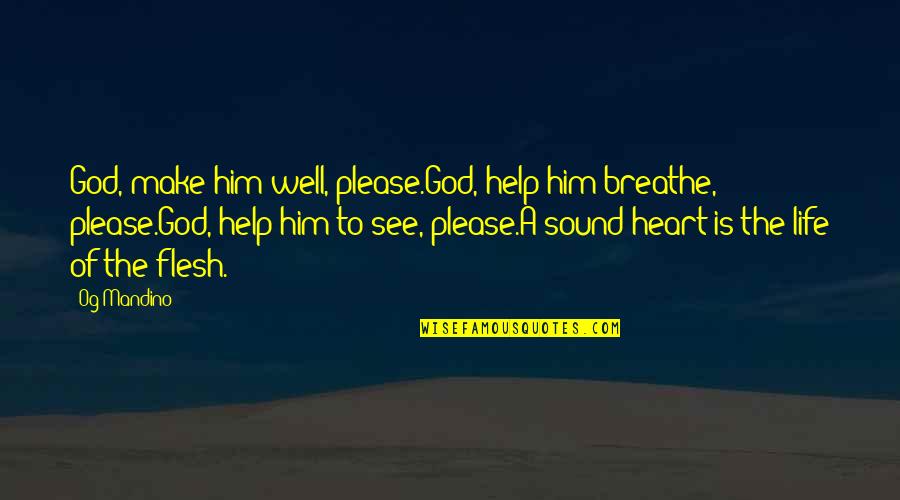 Please God Help Us Quotes By Og Mandino: God, make him well, please.God, help him breathe, Please God Help Us Quotes By Og Mandino: God, make him well, please.God, help him breathe,