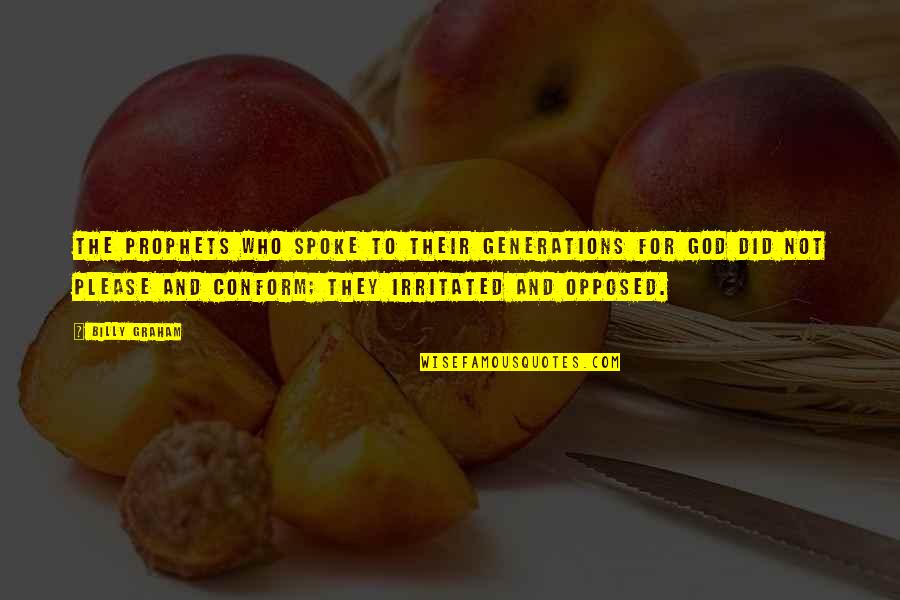 Please God Quotes By Billy Graham: The prophets who spoke to their generations for Please God Quotes By Billy Graham: The prophets who spoke to their generations for