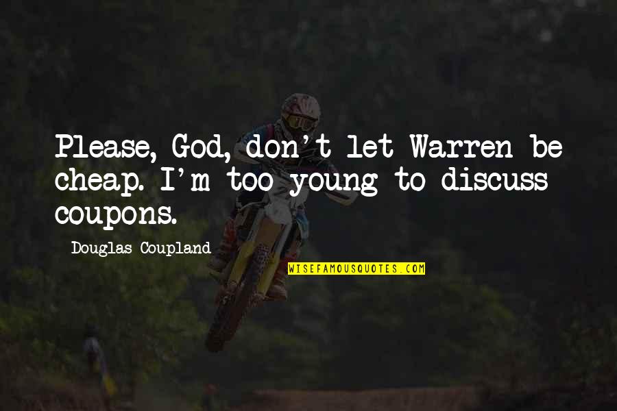 Please God Quotes By Douglas Coupland: Please, God, don't let Warren be cheap. I'm Please God Quotes By Douglas Coupland: Please, God, don't let Warren be cheap. I'm