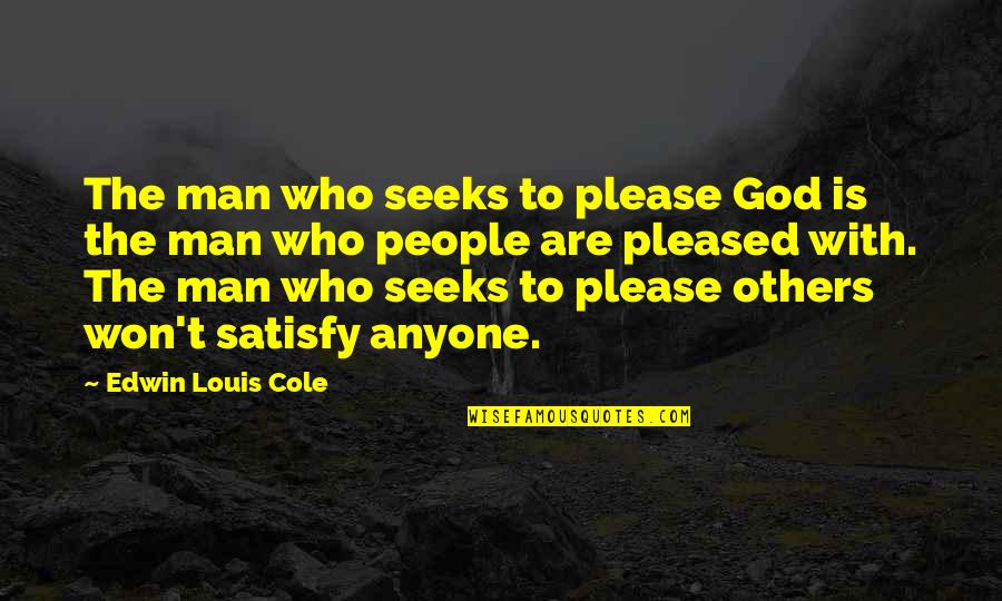 Please God Quotes By Edwin Louis Cole: The man who seeks to please God is