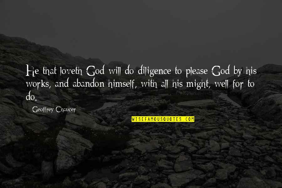 Please God Quotes By Geoffrey Chaucer: He that loveth God will do diligence to Please God Quotes By Geoffrey Chaucer: He that loveth God will do diligence to