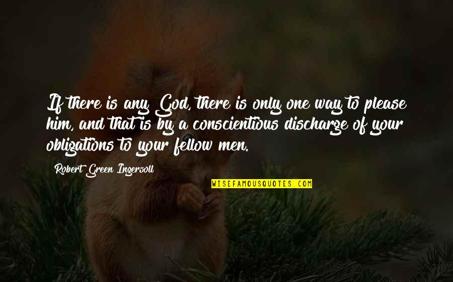 Please God Quotes By Robert Green Ingersoll: If there is any God, there is only Please God Quotes By Robert Green Ingersoll: If there is any God, there is only