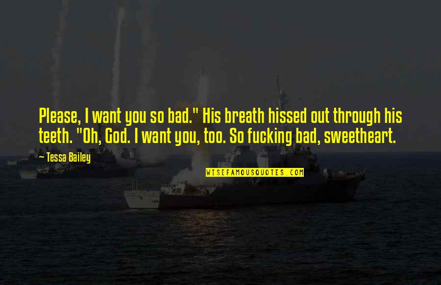 Please God Quotes By Tessa Bailey: Please, I want you so bad." His breath Please God Quotes By Tessa Bailey: Please, I want you so bad." His breath