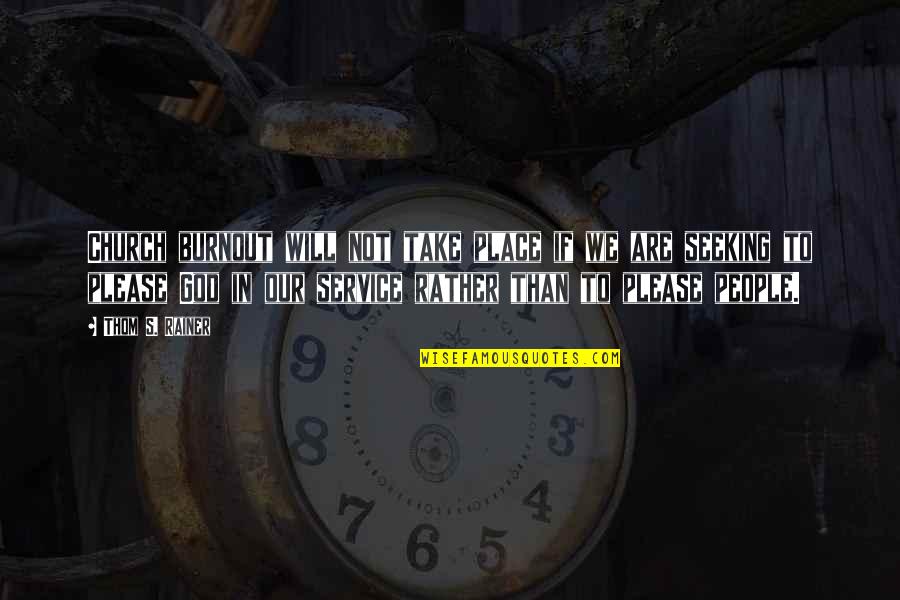 Please God Quotes By Thom S. Rainer: Church burnout will not take place if we Please God Quotes By Thom S. Rainer: Church burnout will not take place if we