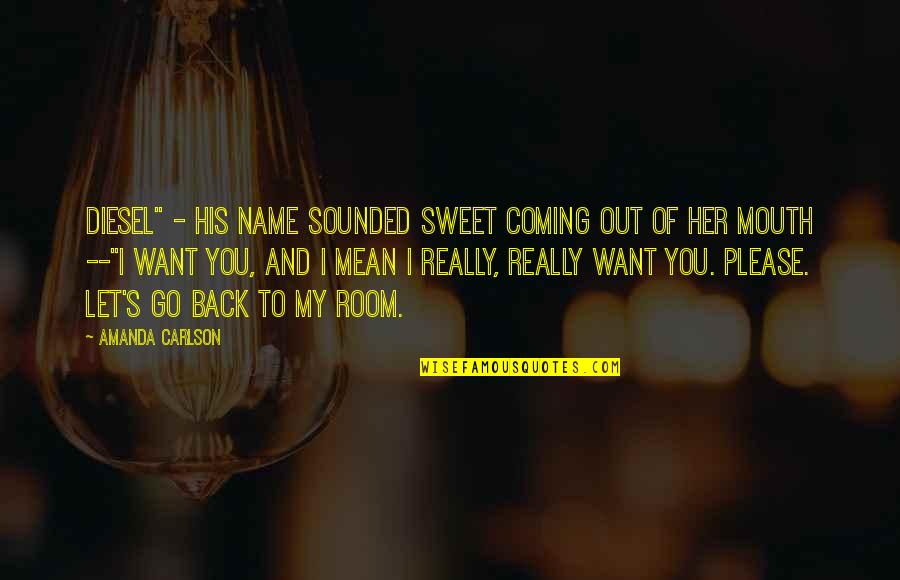 Please Her Quotes By Amanda Carlson: Diesel" - his name sounded sweet coming out Please Her Quotes By Amanda Carlson: Diesel" - his name sounded sweet coming out