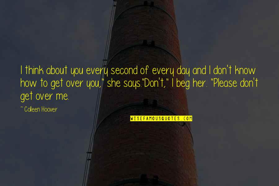 Please Her Quotes By Colleen Hoover: I think about you every second of every Please Her Quotes By Colleen Hoover: I think about you every second of every