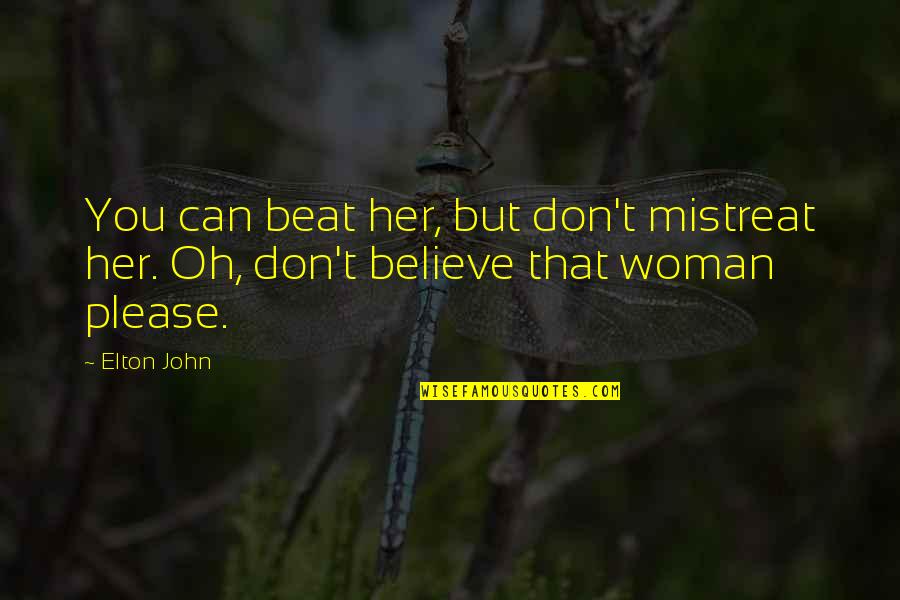 Please Her Quotes By Elton John: You can beat her, but don't mistreat her.
