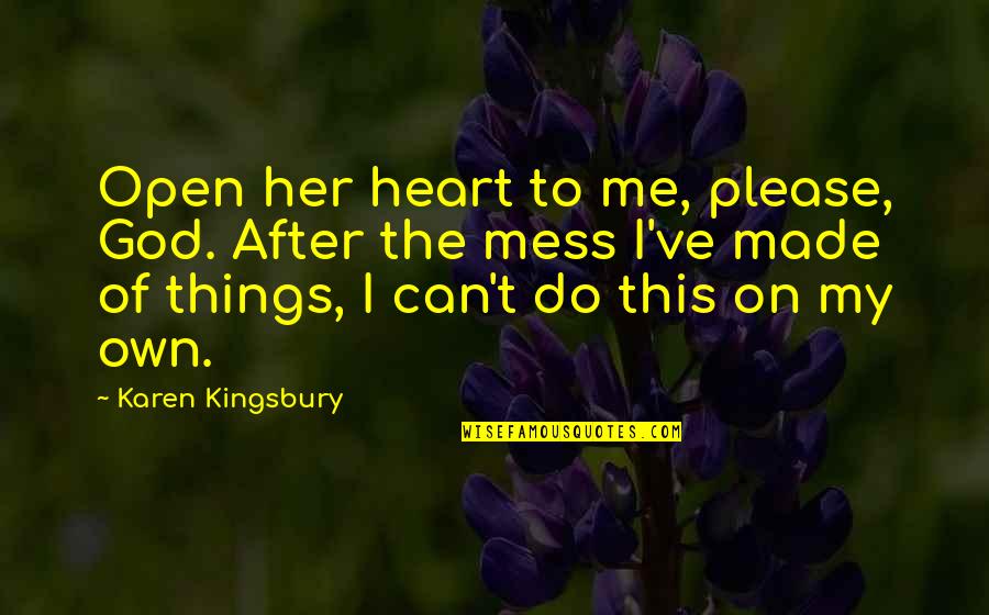 Please Her Quotes By Karen Kingsbury: Open her heart to me, please, God. After Please Her Quotes By Karen Kingsbury: Open her heart to me, please, God. After