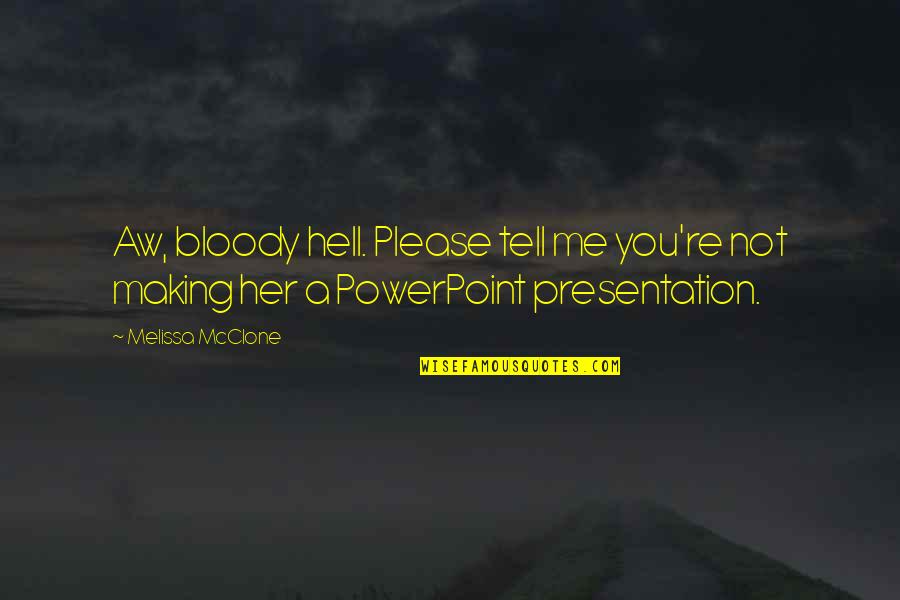 Please Her Quotes By Melissa McClone: Aw, bloody hell. Please tell me you're not Please Her Quotes By Melissa McClone: Aw, bloody hell. Please tell me you're not
