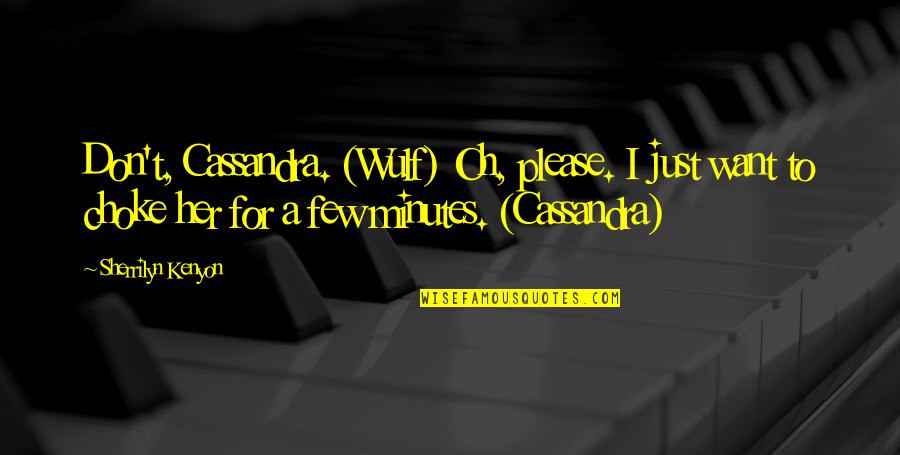 Please Her Quotes By Sherrilyn Kenyon: Don't, Cassandra. (Wulf) Oh, please. I just want