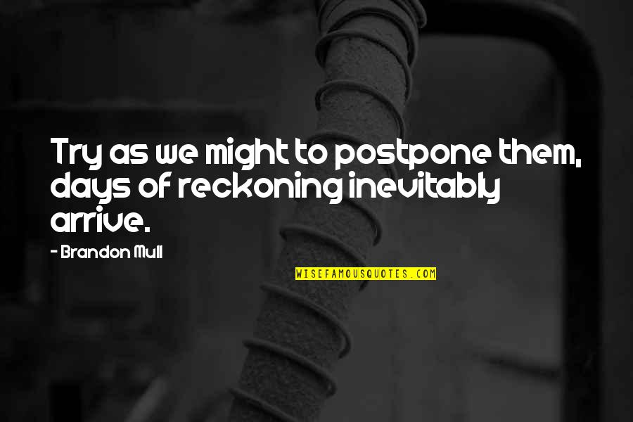 Please Kill Me Quotes By Brandon Mull: Try as we might to postpone them, days