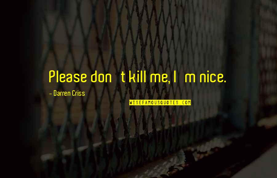 Please Kill Me Quotes By Darren Criss: Please don't kill me, I'm nice.