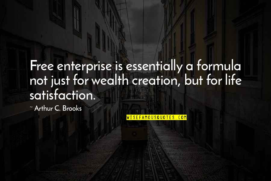 Please Let Me Know Quotes By Arthur C. Brooks: Free enterprise is essentially a formula not just