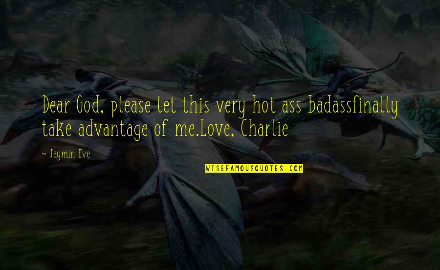 Please Let Me Love You Quotes By Jaymin Eve: Dear God, please let this very hot ass