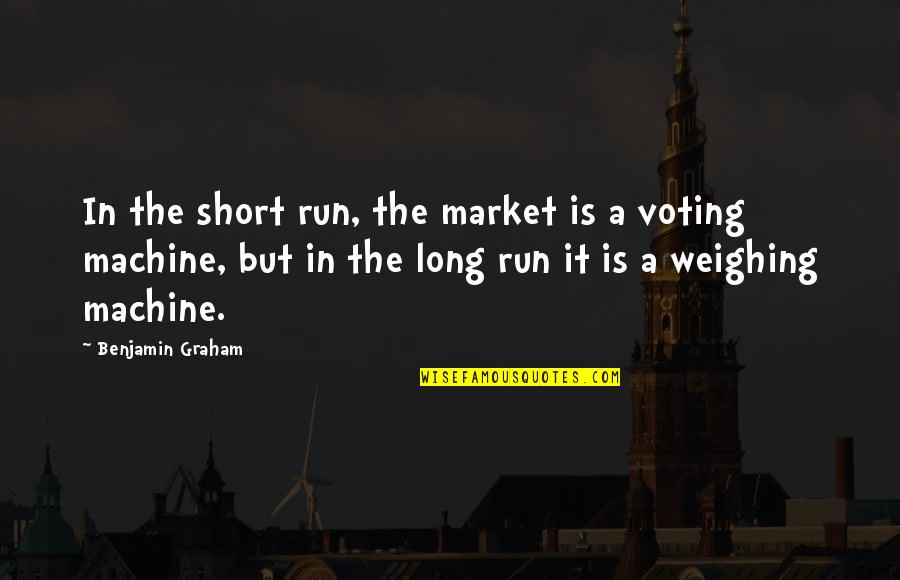 Please Let Us Know Quotes By Benjamin Graham: In the short run, the market is a