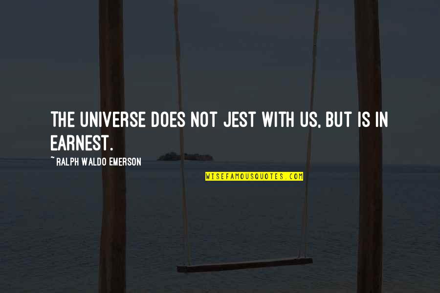 Please Like My Page Quotes By Ralph Waldo Emerson: The universe does not jest with us, but