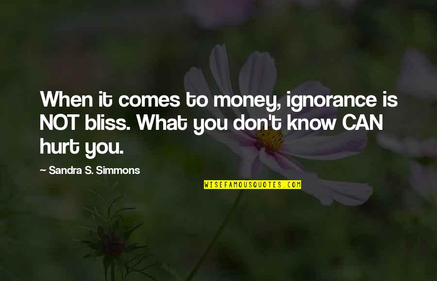 Please Make The Pain Go Away Quotes By Sandra S. Simmons: When it comes to money, ignorance is NOT