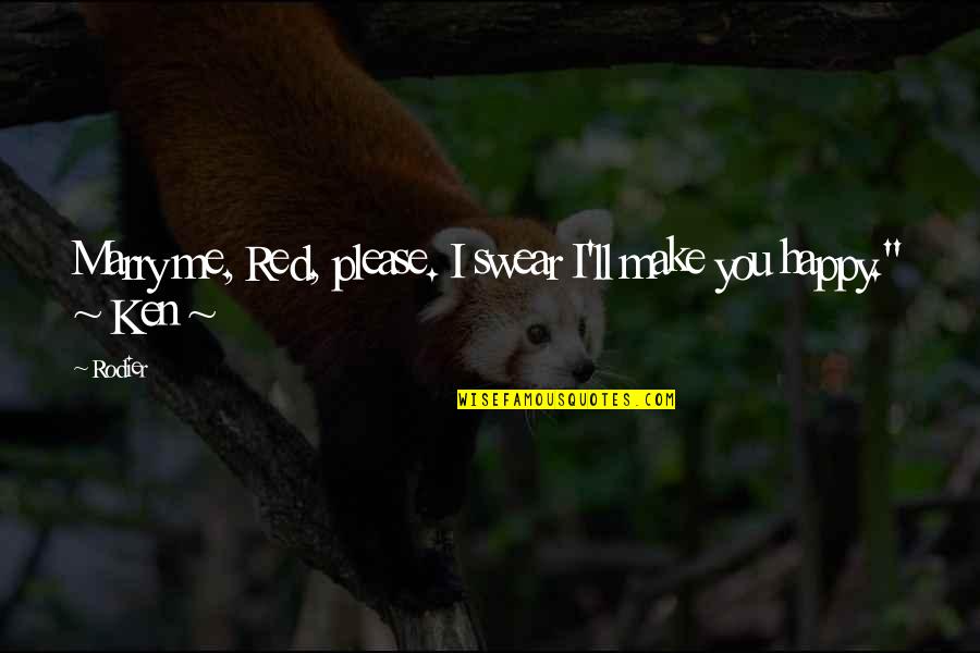 Please Marry Me Quotes By Rodier: Marry me, Red, please. I swear I'll make